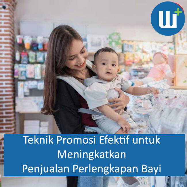 Teknik Promosi Efektif untuk Meningkatkan Penjualan Perlengkapan Bayi 